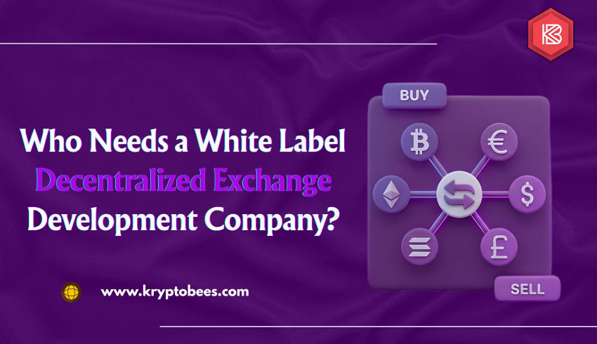 Who Needs a White Label Decentralized Exchange Development Company?